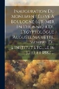 Cover-Bild zum Titel 'Inauguration Du Monument Élevé À Boulogne-Sur-Mer En L'honneur De L'égyptologue Auguste Mariette, Membre De L'institut Etc., Le 16 Juillet 1882 ...' von 'Anonymous'