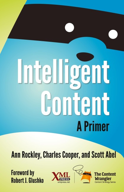 Intelligent Content - Ann Rockley, Charles Cooper, Scott Abel