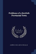 Problems of a Scottish Provincial Town - J. Howard Whitehouse