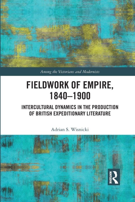 Fieldwork of Empire, 1840-1900 - Adrian S. Wisnicki