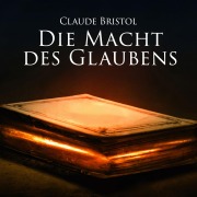 Cover-Bild zum Titel 'Die Macht des Glaubens' von 'Claude Bristol'