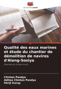 Cover-Bild zum Titel 'Qualité des eaux marines et étude du chantier de démolition de navires d'Alang-Sosiya' von 'Chintan Pandya, Aditee Chintan Pandya, Shriji Kurup'