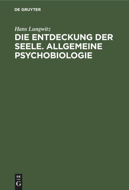 Die Entdeckung der Seele. Allgemeine Psychobiologie - Hans Lungwitz