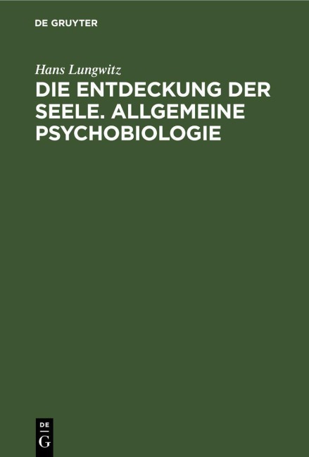 Die Entdeckung der Seele. Allgemeine Psychobiologie - Hans Lungwitz