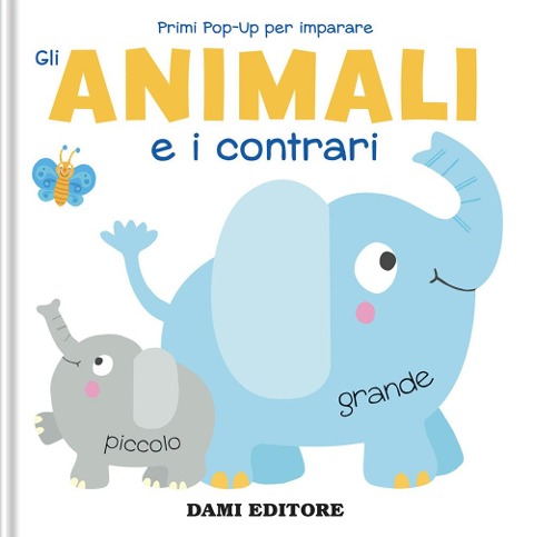 Gli animali e i contrari. Primi pop-up per imparare - Anna Casalis