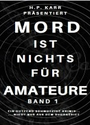 Cover-Bild zum Titel 'Mord ist nichts für Amateure - Band 1' von 'H. P. Karr, Manfred Mainau, Jackie Kowal, Ralph Petersen'