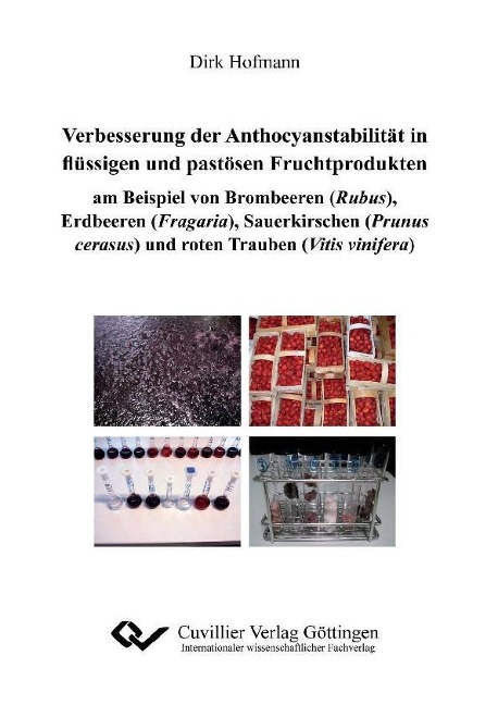 Verbesserungen der Anthocyanstabilität in flüssigen und pastösen Fruchtprodukten am Beispiel von Brombeeren (Rubus), Erdbeeren (Fragaria), Sauerkirschen (Prunus cerasus) und roten Trauben (Vitis vinifera) - 