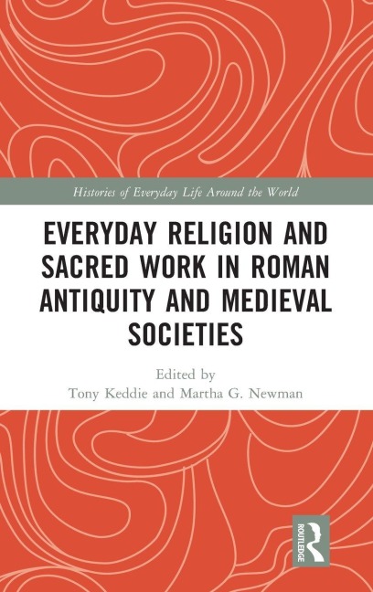 Everyday Religion and Sacred Work in Roman Antiquity and Medieval Societies - 