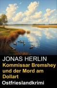 Cover-Bild zum Titel 'Kommissar Bremshey und der Mord am Dollart: Ostfrieslandkrimi' von 'Jonas Herlin'