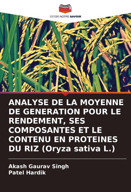 ANALYSE DE LA MOYENNE DE GENERATION POUR LE RENDEMENT, SES COMPOSANTES ET LE CONTENU EN PROTEINES DU RIZ (Oryza sativa L.) - Akash Gaurav Singh, Patel Hardik