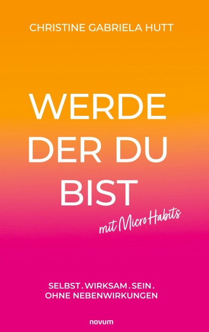 Werde der Du bist mit Micro Habits - Christine Gabriela Hutt