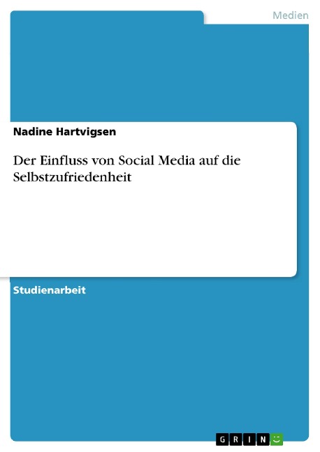 Der Einfluss von Social Media auf die Selbstzufriedenheit - Nadine Hartvigsen