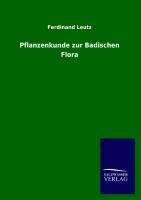 Pflanzenkunde zur Badischen Flora - Ferdinand Leutz