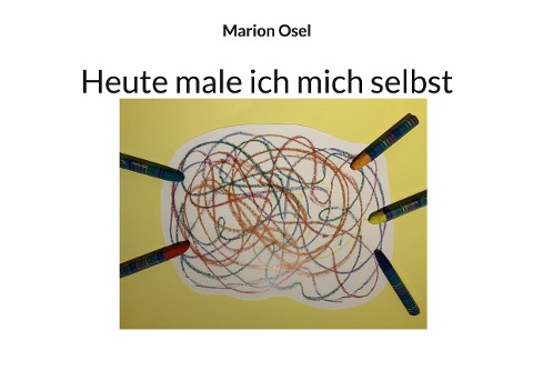 Heute male ich mich selbst - Marion Osel