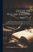 Cover-Bild zum Titel 'Life of Sir Walter Raleigh: Founded On Authentic and Original Documents, Some of Them Never Before Published: Including a View of the Most Importa' von 'Patrick Fraser Tytler'