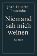Cover-Bild zum Titel 'Niemand sah mich weinen' von 'Jean Faustin Louembe'