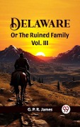 Cover-Bild zum Titel 'DELAWARE OR THE RUINED FAMILY Vol. III' von 'G. P. R. James'