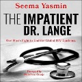 The Impatient Dr. Lange: One Man's Fight to End the Global HIV Epidemic - Seema Yasmin
