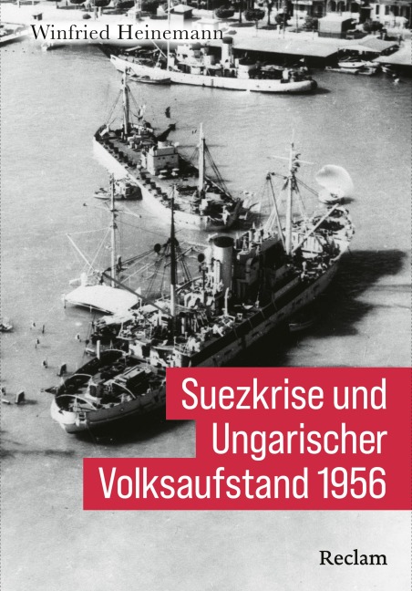 Suezkrise und Ungarischer Volksaufstand 1956 - Winfried Heinemann
