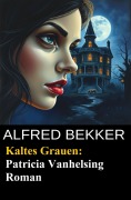 Cover-Bild zum Titel 'Kaltes Grauen: Patricia Vanhelsing Roman' von 'Alfred Bekker'