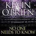 Cover-Bild zum Titel 'No One Needs to Know Lib/E' von 'Kevin O'Brien'