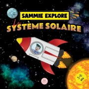 Cover-Bild zum Titel 'Sammie Explore Le Système Solaire' von 'Samuel John'