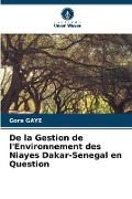 Cover-Bild zum Titel 'De la Gestion de l'Environnement des Niayes Dakar-Senegal en Question' von 'Gora Gaye'