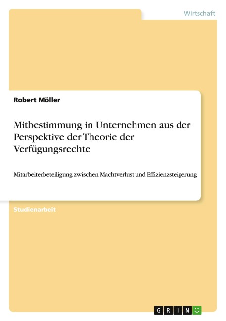 Mitbestimmung in Unternehmen aus der Perspektive der Theorie der Verfügungsrechte - Robert Möller