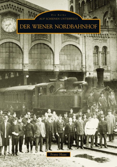 Der Wiener Nordbahnhof - Franz Haas