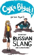 Cyka Blyat! (or Suka Blyat?): Everyday Russian Slang and Curse Words - Alexander Evstafiev