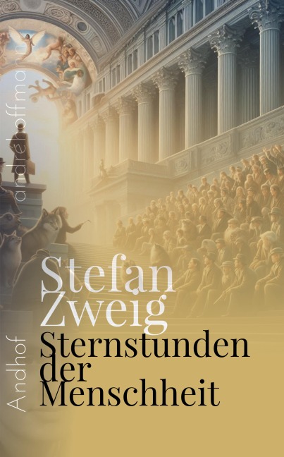 Sternstunden der Menschheit - Stefan Zweig, André Hoffmann