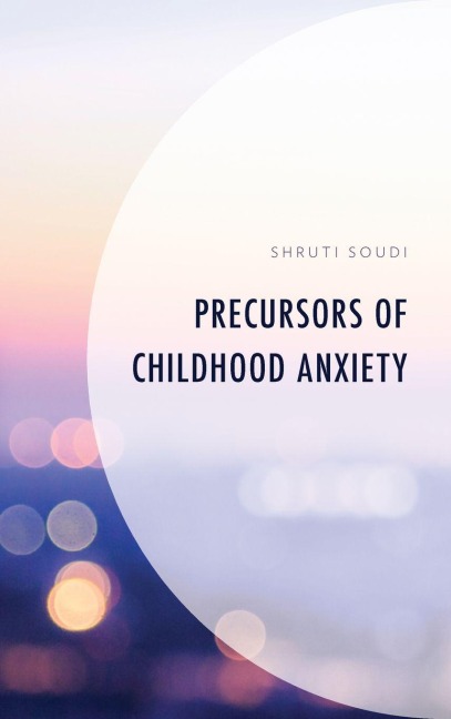 Precursors of Childhood Anxiety - Shruti Soudi