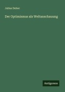 Cover-Bild zum Titel 'Der Optimismus als Weltanschauung' von 'Julius Duboc'