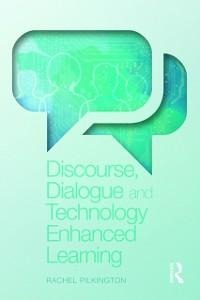 Discourse, Dialogue and Technology Enhanced Learning - Rachel Pilkington