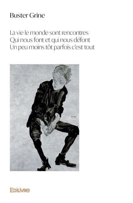 La vie le monde sont rencontres Qui nous font et qui nous défont Un peu moins tôt parfois c'est to - Buster Grine