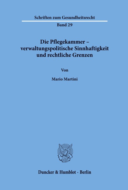 Die Pflegekammer - verwaltungspolitische Sinnhaftigkeit und rechtliche Grenzen. - Mario Martini