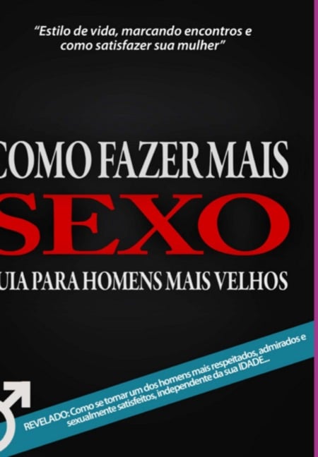 Como Fazer Mais Sexo - Guia Para Homens Mais Velhos - Aldo Scully