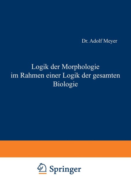 Logik der Morphologie im Rahmen einer Logik der gesamten Biologie - Adolf Meyer