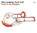 Funk Is My Religion - Nils Funk Unit Landgren