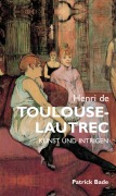 Cover-Bild zum Titel 'Henri de Toulous Lautrec: Kunst und intrigen' von 'Patrick Bade'