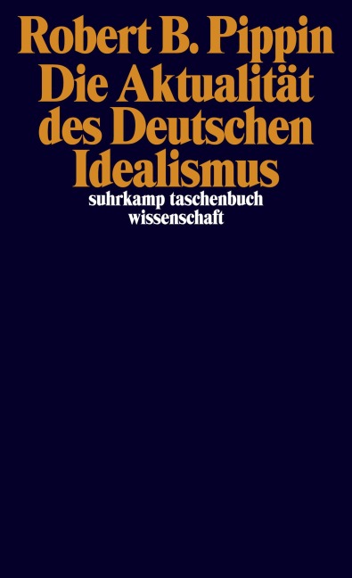 Die Aktualität des Deutschen Idealismus - Robert B. Pippin