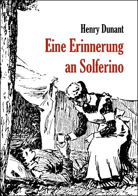 Eine Erinnerung an Solferino - Henry Dunant