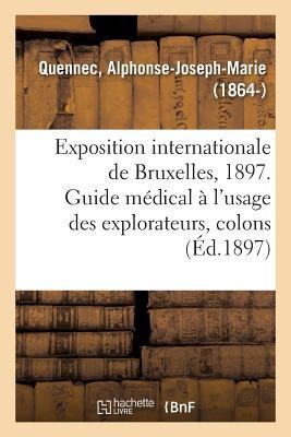 Exposition Internationale de Bruxelles, 1897. Guide Médical À l'Usage Des Explorateurs, Colons - Alphonse-Joseph-Marie Quennec