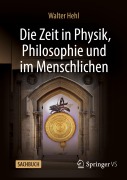 Cover-Bild zum Titel 'Die Zeit in Physik, Philosophie und im Menschlichen' von 'Walter Hehl'