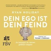 Dein Ego ist dein Feind - Ryan Holiday, Thomas Pfeiffer, Cornelia Stoll