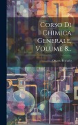 Cover-Bild zum Titel 'Corso Di Chimica Generale, Volume 8...' von 'Ottavio Ferrario'