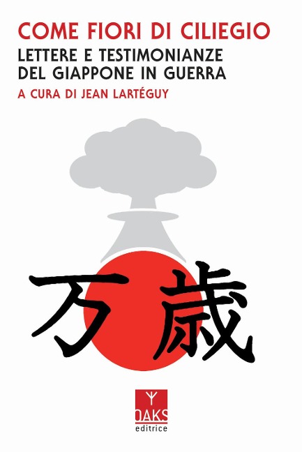 Come fiori di ciliegio. Lettere e testimonianze del Giappone in guerra - 