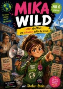 Cover-Bild zum Titel 'Mika Wild rettet die Welt - und schwänzt dafür die Schule' von 'Stefan Stein'