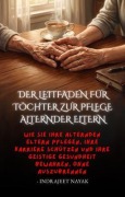Cover-Bild zum Titel 'Der Leitfaden für Töchter zur Pflege alternder Eltern' von 'Indrajeet Nayak'