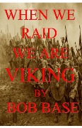 Cover-Bild zum Titel 'When we raid we are Viking' von 'Bob Base'